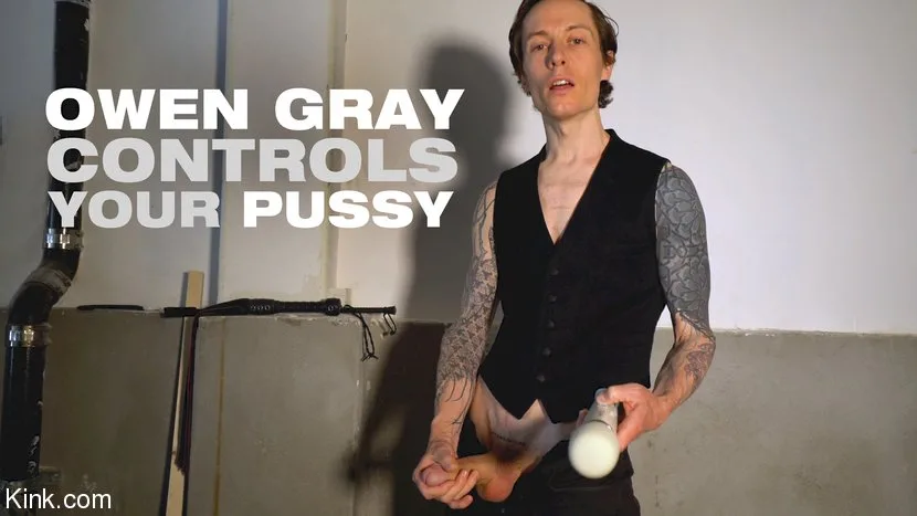Owen Gray Controls Your Pussy - Kinky Bites